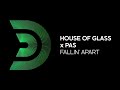 HOUSE OF GLASS x PAS - Fallin&#39; apart (Official Edit)