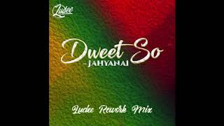 Jahyanai - Dweet So ( Ludee Rework Mix )