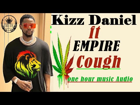 Kizz Daniel, EMPIRE – Cough (Official One Hour Audio) Lyrics