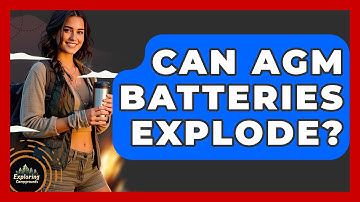 Can AGM Batteries Explode? - Exploring Campgrounds