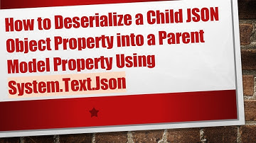How to Deserialize a Child JSON Object Property into a Parent Model Property Using System.Text.Json