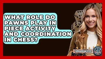 What Role Do Pawns Play In Piece Activity And Coordination In Chess? - The Board Game Xpert