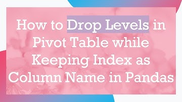 How to Drop Levels in Pivot Table while Keeping Index as Column Name in Pandas