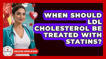 When Should LDL Cholesterol Be Treated With Statins? - Cholesterol Support Network