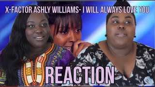 Ashley Williams "I Will Always Love You"- X-factor [REACTION VIDEO]
