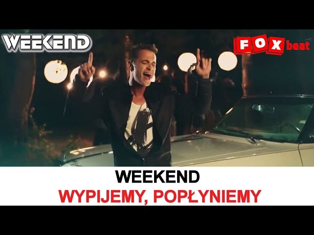 Weekend - Wypijemy Pop³yniemy