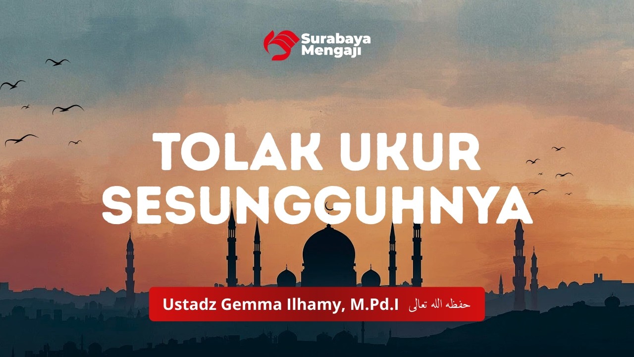 Tolak Ukur Sesungguhnya - Ustadz Gemma Ilhamy, M.Pd.I