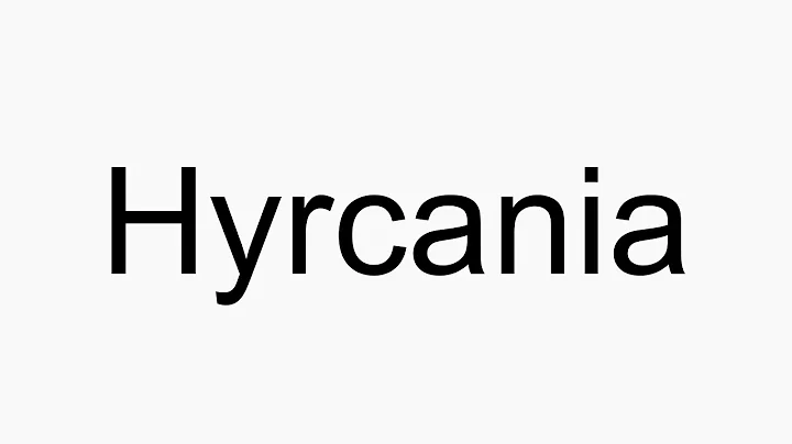 How to pronounce Hyrcania