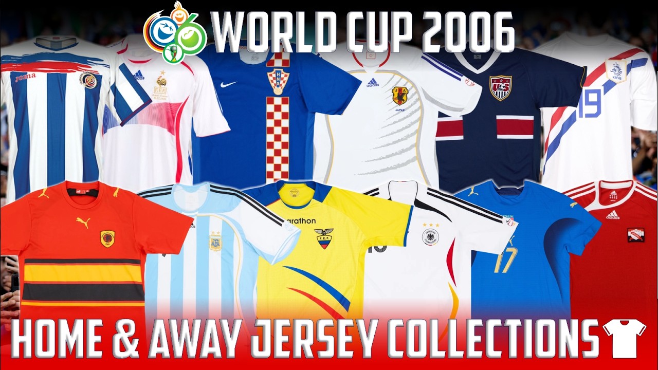 2006 FIFA WORLD CUP ALL JERSEY COLLECTIONS (HOME & AWAY) - YouTube