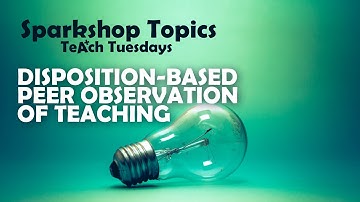 Sparkshop - Disposition-Based Peer Observation of Teaching (TeAch Tuesday)