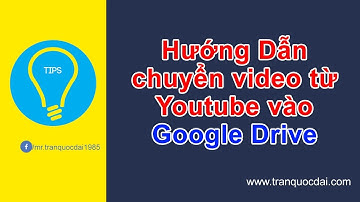Chuyển youtube video sang google drive một cách dễ dàng