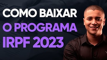 COMO BAIXAR PROGRAMA DO IMPOSTO DE RENDA 2023: IRPF 2023 PROGRAMA OFICIAL