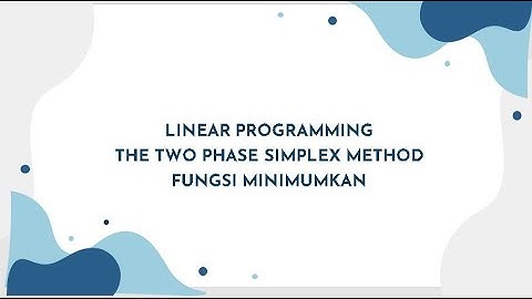 Linear Programming The Two Phase Simplex Method Fungsi Minimumkan (Kelas A, Kel. 6) Ganjil 2021