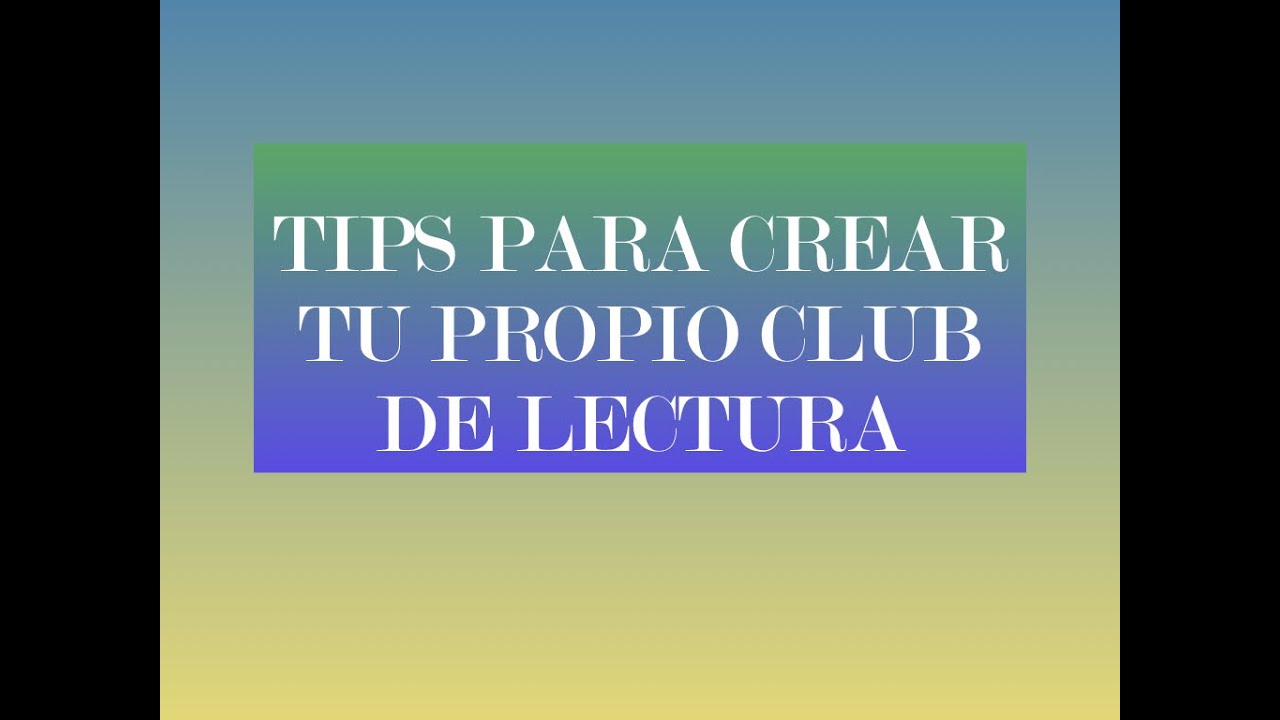 Tips para crear tu propio Club de Lectura - YouTube