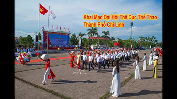 PHẦN 1 KHAI MẠC ĐẠI HỘI THỂ DỤC THỂ THAO THÀNH PHỐ CHÍ LINH LẦN THỨ IX NĂM 2022