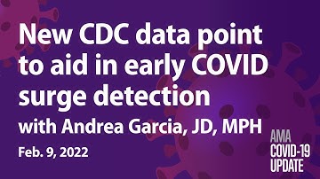 Andrea Garcia, JD, shares new CDC data on detecting COVID surges | COVID-19 Update for Feb. 9, 2022