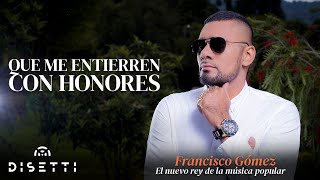 Que me entierren con honores - Francisco Gómez (Audio) | "El Nuevo Rey de la Música Popular"