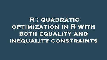 R : quadratic optimization in R with both equality and inequality constraints