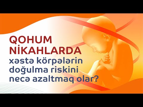 QOHUM NİKAHLARDA xəstə körpələrin doğulma riskini necə azaltmaq olar?