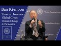 Ban Ki-moon lectures on ‘Overcoming Global Crises: Climate Change and Pandemics’