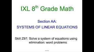 IXL AA.11 8th Grade Math Solve a system of equations using elimination: word problems (Z97)