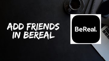 How to Add friends in BeReal App | Add Friends BeReal