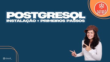 PostgreSQL: Instalação e Primeiros Passos