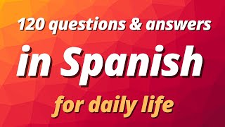 120 Questions and Answers In Spanish | Daily Spanish Conversation | Short Dialogues in Spanish