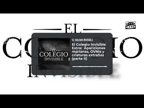 El Colegio Invisible Extra: Apariciones marianas, OVNIs y criaturas extrañas (parte II)