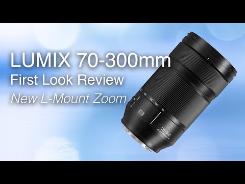 Panasonic LUMIX S 70-300mm Macro OIS | First Look Review | New L-Mount
