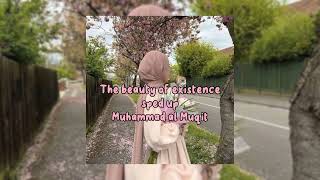 The beauty of existence (sped up) Muhammad Al muqit