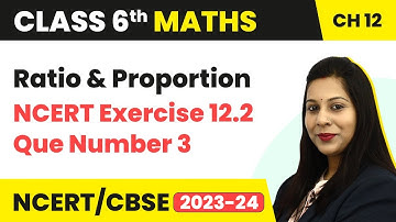 NCERT Exercise 12.2 : Question 3 - Ratio and Proportion | Class 6 Maths
