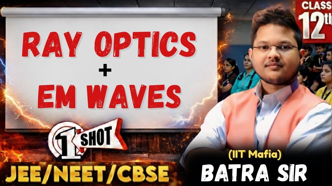 RAY OPTICS + EM-WAVES || ONE SHOT LECTURE 12TH PHYSICS CBSE ||