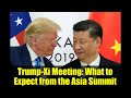 Trump-Xi Meeting: What to Expect from the Asia Summit