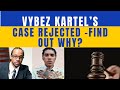 VYBEZ KARTEL CASE REJECTED  BUT ITS MUCH MUCH DEEPER THAN THAT!