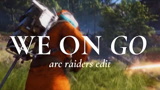 WE ON GO - ARC Raiders Edit