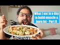 What I eat in a day to build muscle and burn fat - Part 2