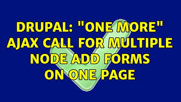 Drupal: "one more" ajax call for multiple node add forms on one page (2 Solutions!!)
