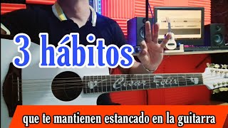 3 Hábitos que te mantienen estancado en la GUITARRA