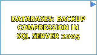 Databases: Backup Compression in SQL Server 2005 (3 Solutions!!)