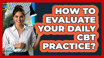 How To Evaluate Your Daily CBT Practice?