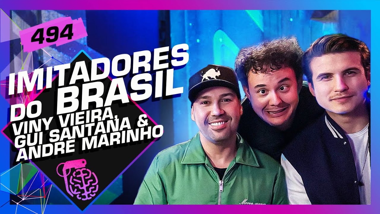 ESPECIAL IMITADORES: GUI SANTANA, ANDRÉ MARINHO E VINY VIEIRA – Inteligência Ltda. #494