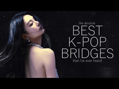 the BEST bridges in k-pop