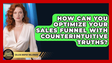 How Can You Optimize Your Sales Funnel With Counterintuitive Truths? - College Dropout Millionaire
