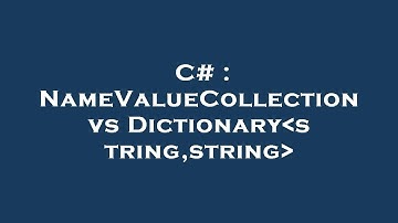 C# : NameValueCollection vs Dictionary string,string