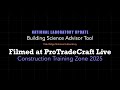 Building Science Advisor Tool at ProTradeCraft Live Construction Training Zone (2025)