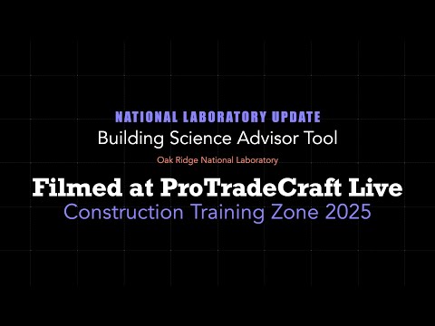 Building Science Advisor Tool at ProTradeCraft Live Construction Training Zone (2025)