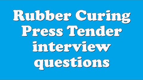 Rubber Curing Press Tender interview questions