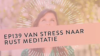 Ep 139 - Van Stress Naar Rust Meditatie Voel De Stilte En Heerlijke Ontspanning In Jezelf