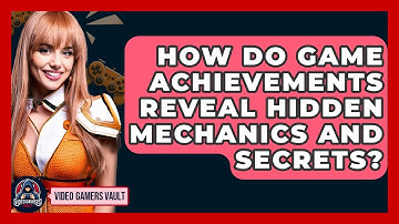 How Do Game Achievements Reveal Hidden Mechanics And Secrets? - Video Gamers Vault